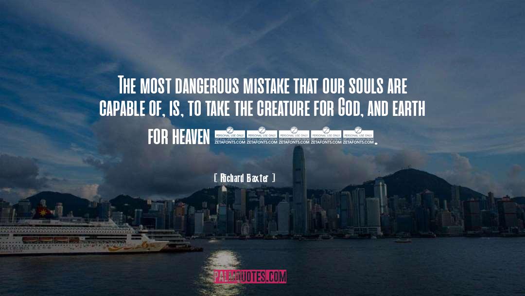 Richard Baxter Quotes: The most dangerous mistake that
