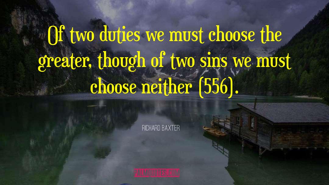 Richard Baxter Quotes: Of two duties we must