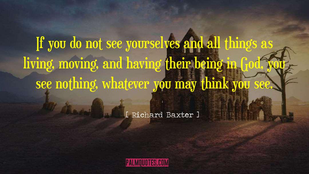 Richard Baxter Quotes: If you do not see