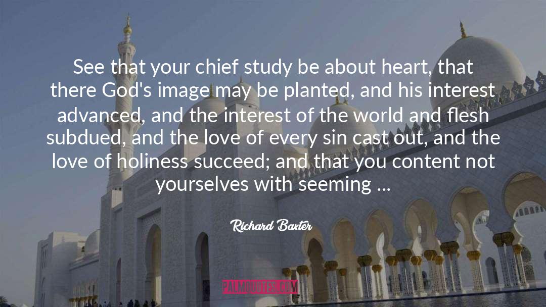 Richard Baxter Quotes: See that your chief study