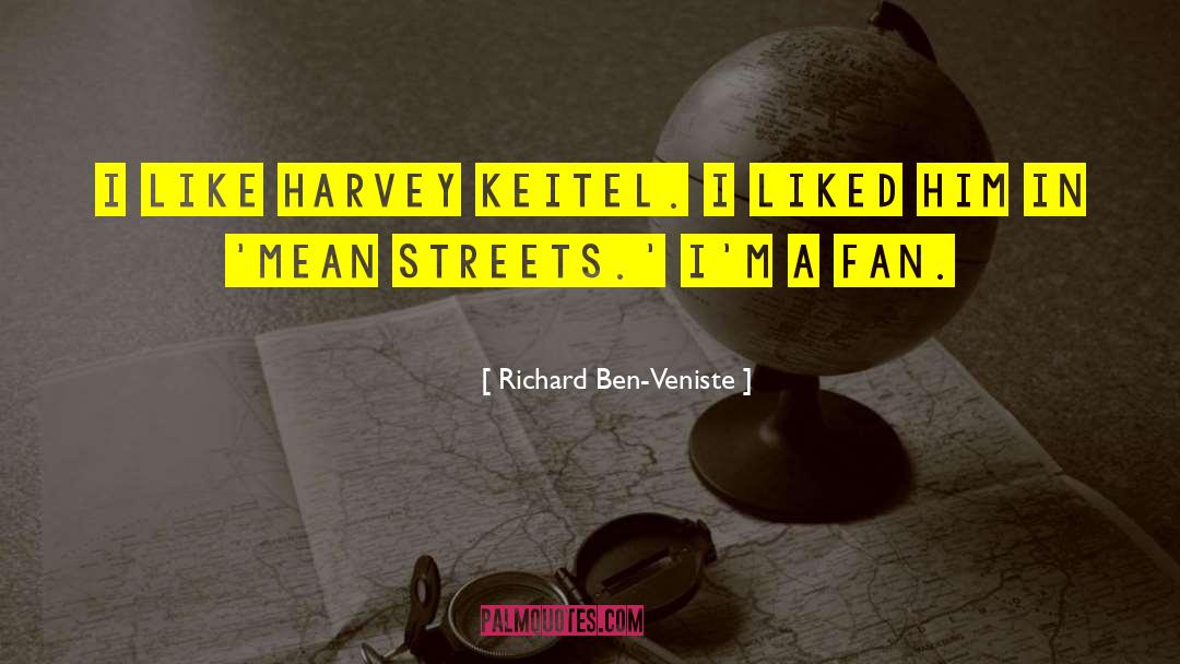 Richard Ben-Veniste Quotes: I like Harvey Keitel. I