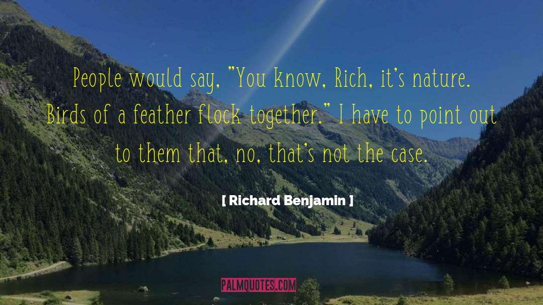 Richard Benjamin Quotes: People would say, 