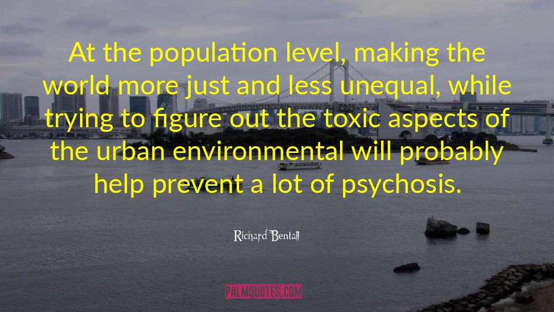 Richard Bentall Quotes: At the population level, making