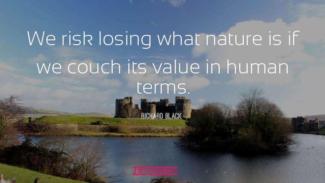 Richard Black Quotes: We risk losing what nature