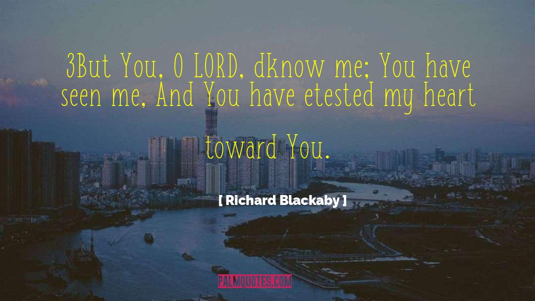 Richard Blackaby Quotes: 3But You, O LORD, dknow