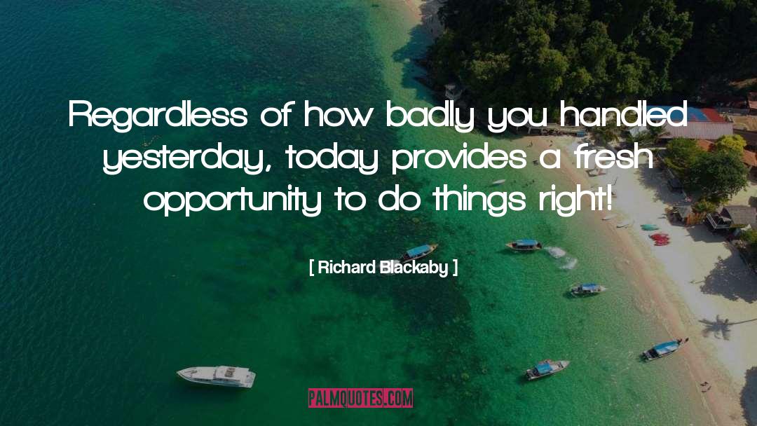 Richard Blackaby Quotes: Regardless of how badly you