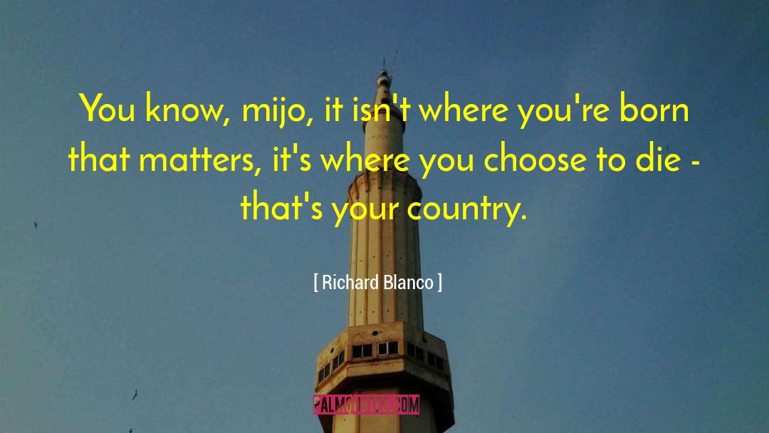 Richard Blanco Quotes: You know, mijo, it isn't