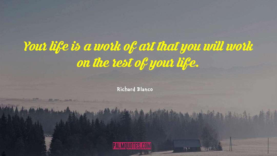 Richard Blanco Quotes: Your life is a work