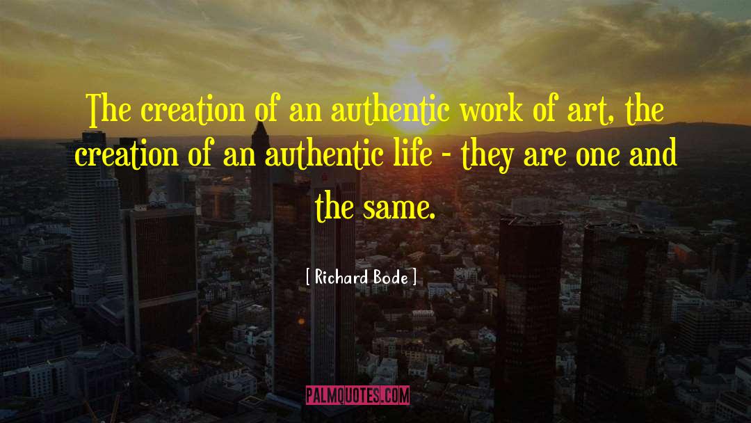 Richard Bode Quotes: The creation of an authentic