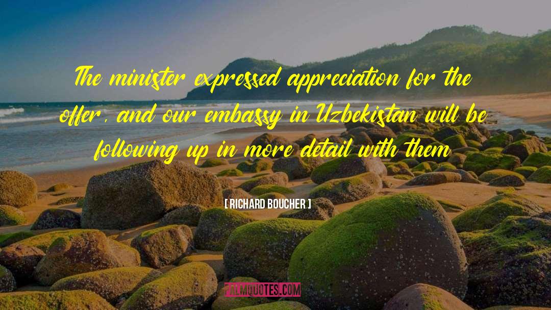 Richard Boucher Quotes: The minister expressed appreciation for