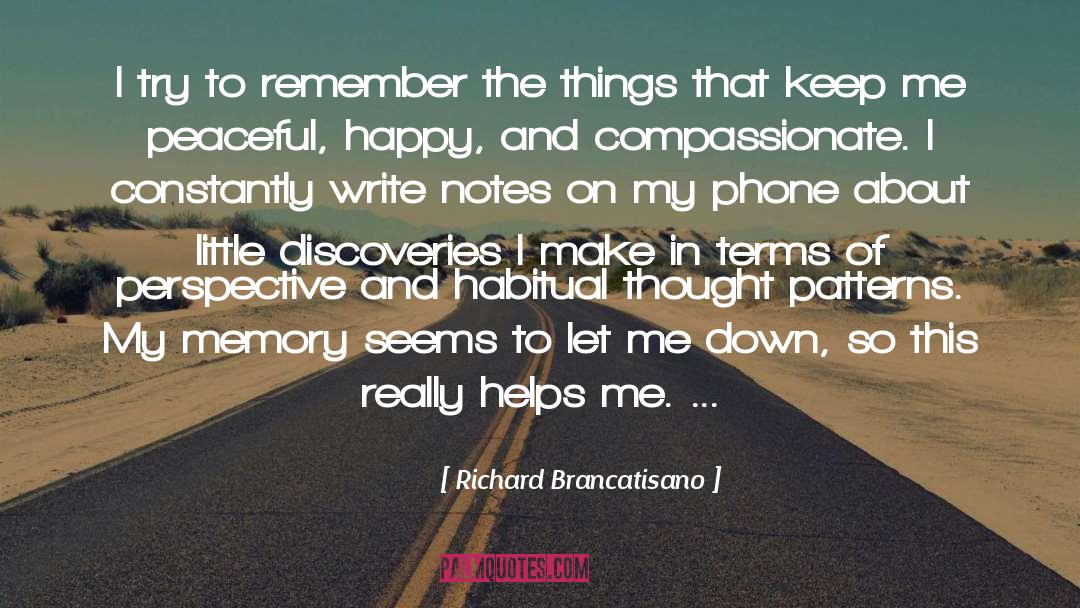 Richard Brancatisano Quotes: I try to remember the