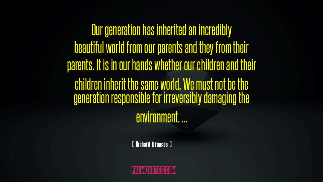 Richard Branson Quotes: Our generation has inherited an