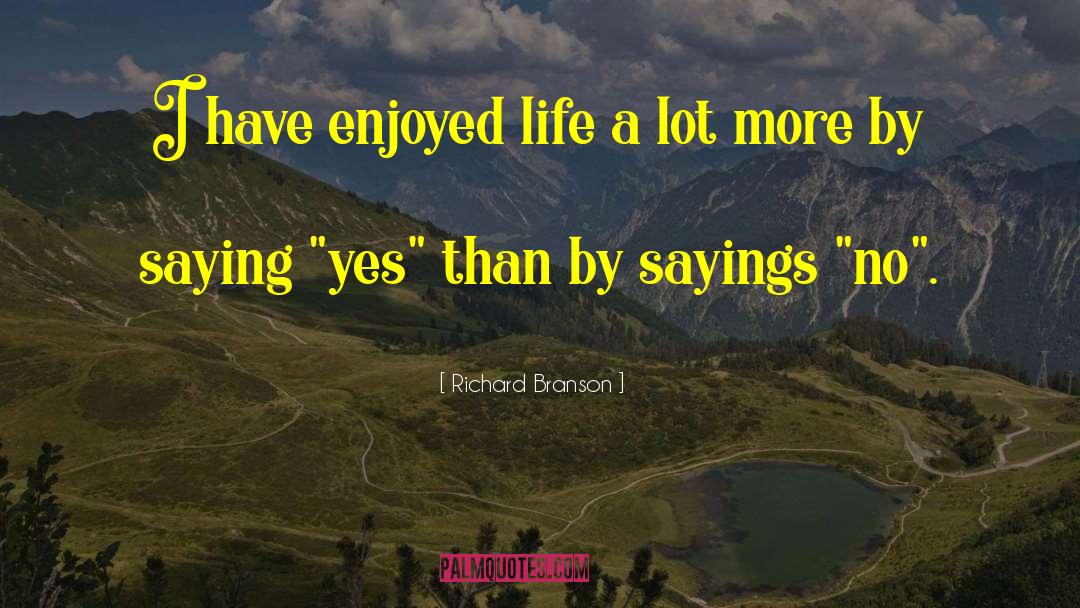 Richard Branson Quotes: I have enjoyed life a