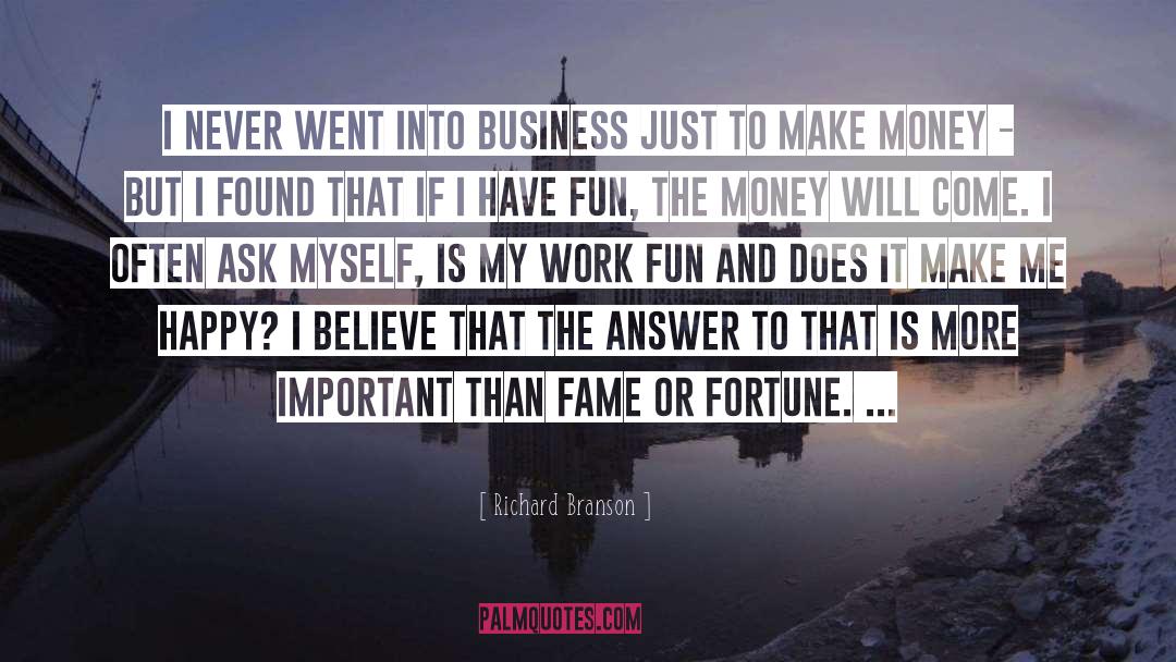 Richard Branson Quotes: I never went into business