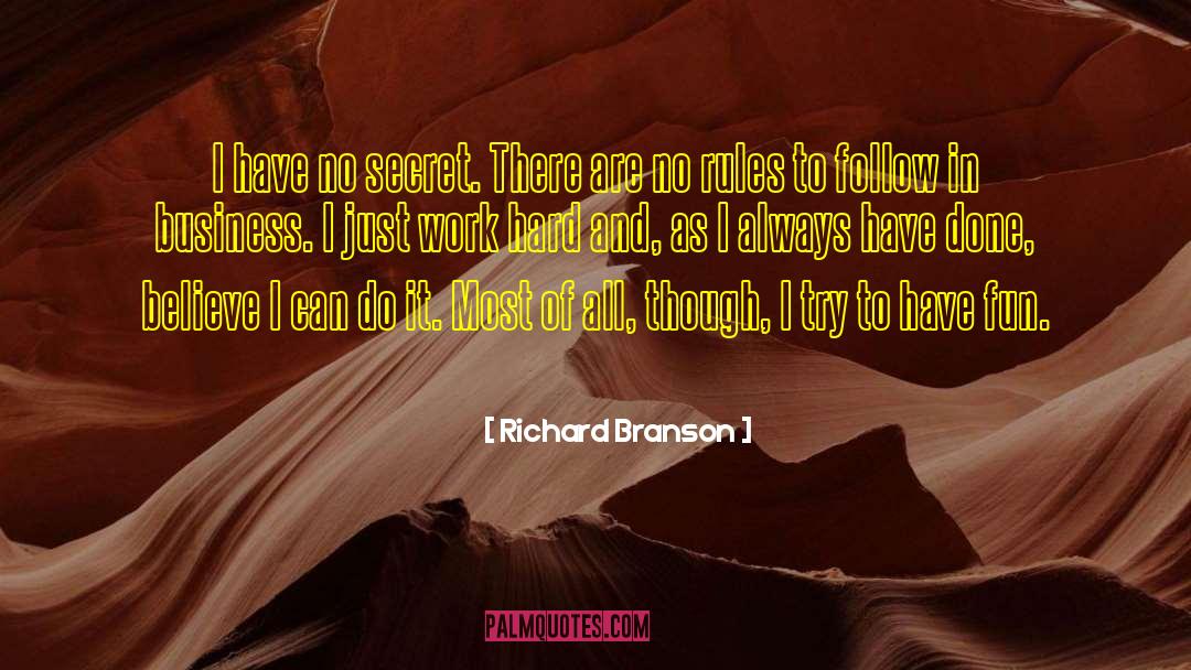 Richard Branson Quotes: I have no secret. There