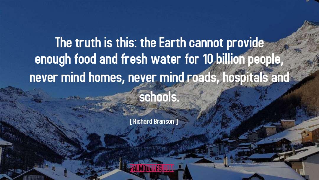 Richard Branson Quotes: The truth is this: the