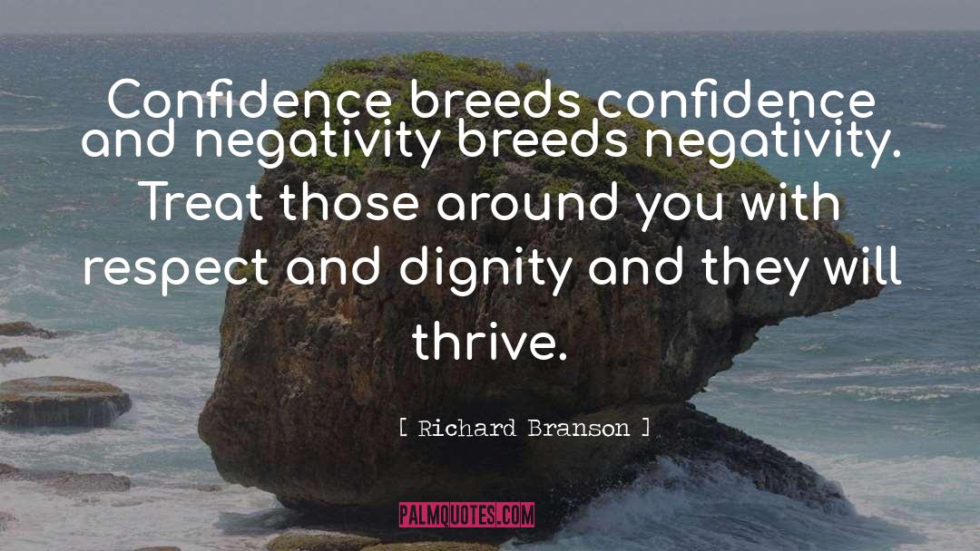 Richard Branson Quotes: Confidence breeds confidence and negativity