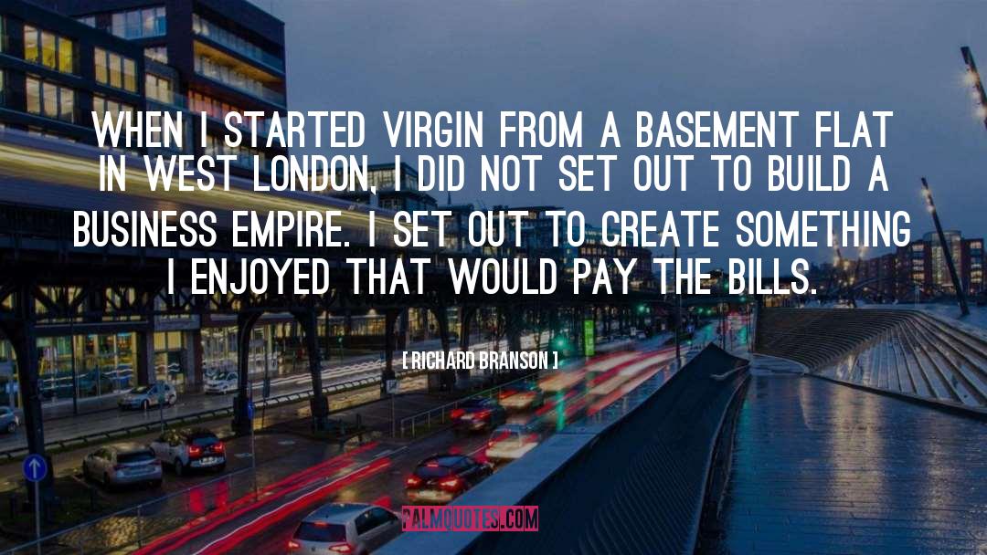 Richard Branson Quotes: When I started Virgin from