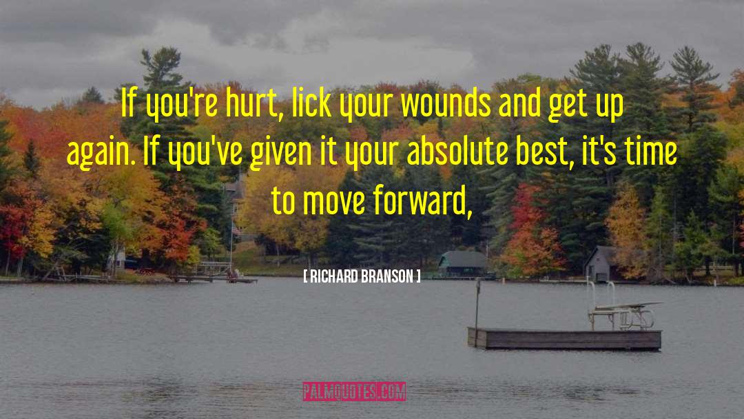 Richard Branson Quotes: If you're hurt, lick your