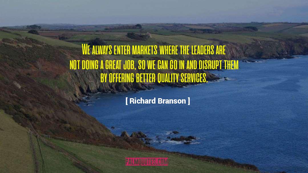Richard Branson Quotes: We always enter markets where
