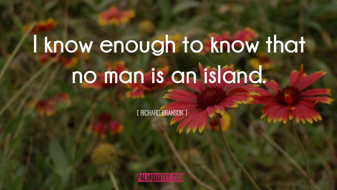 Richard Branson Quotes: I know enough to know