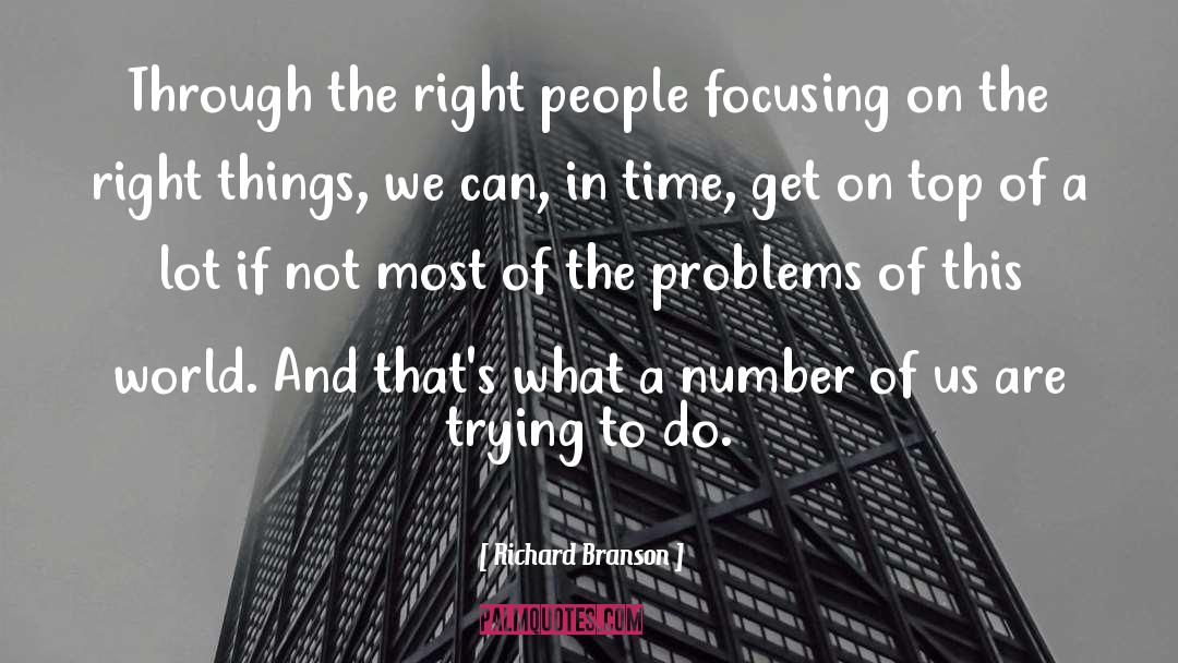 Richard Branson Quotes: Through the right people focusing