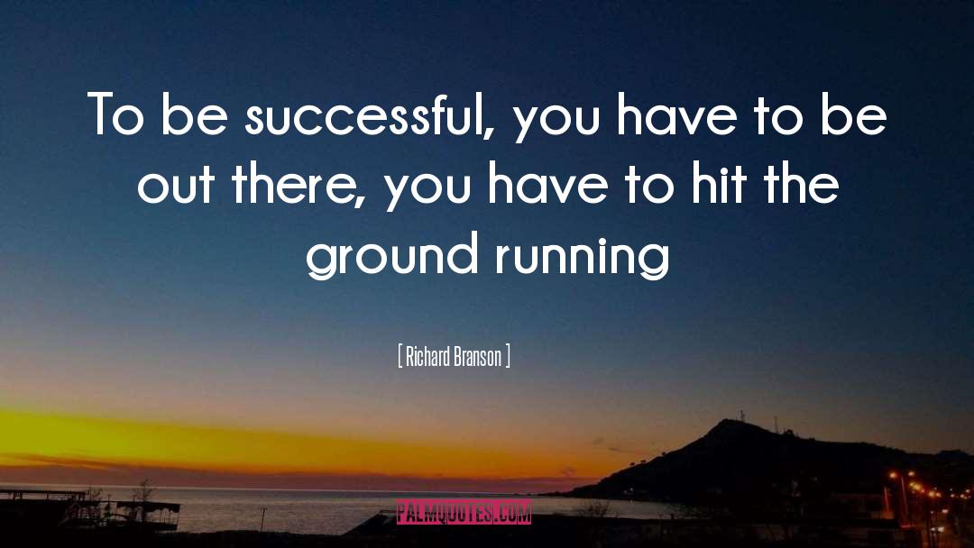 Richard Branson Quotes: To be successful, you have