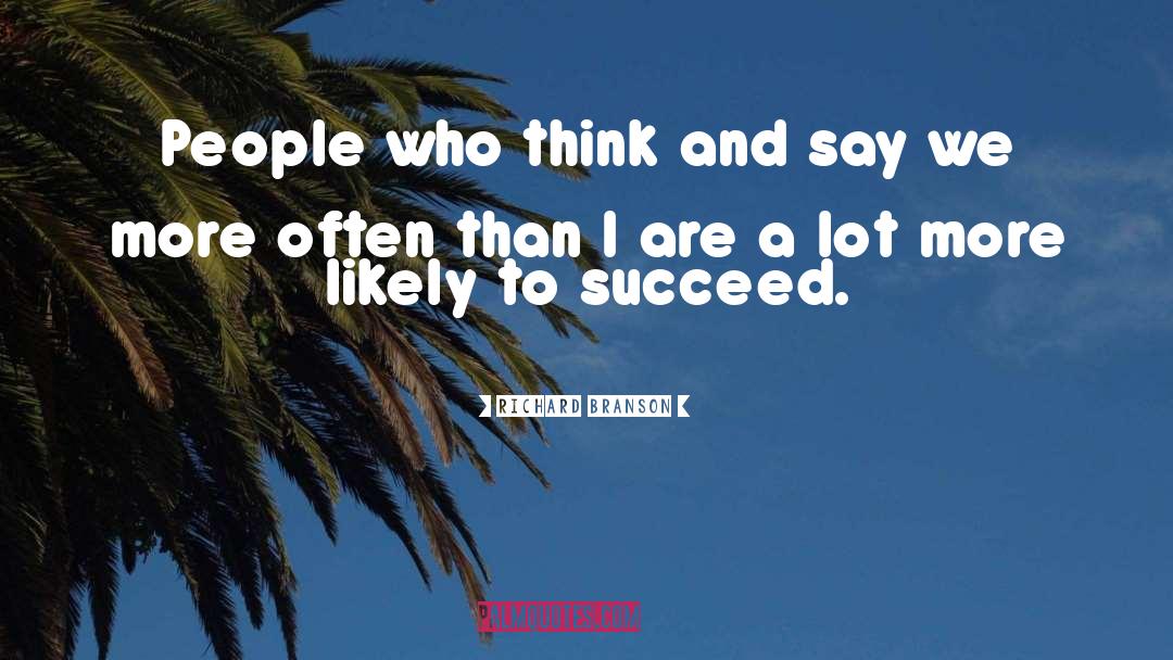 Richard Branson Quotes: People who think and say