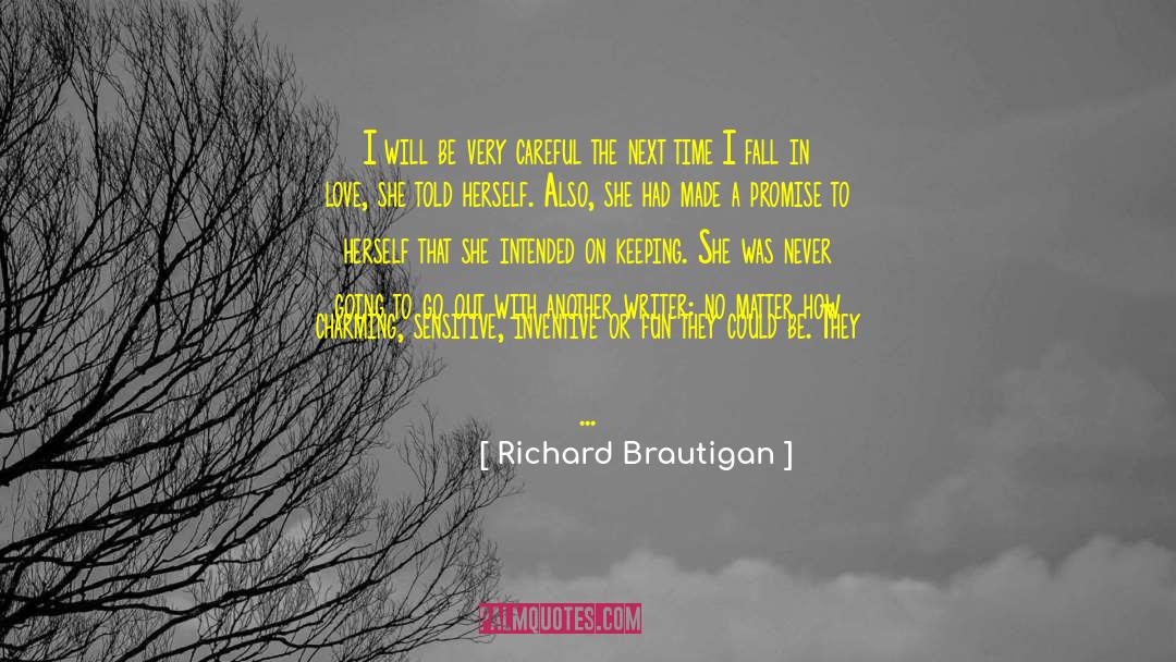 Richard Brautigan Quotes: I will be very careful
