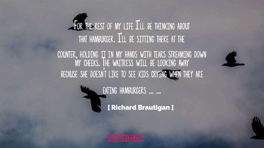 Richard Brautigan Quotes: For the rest of my