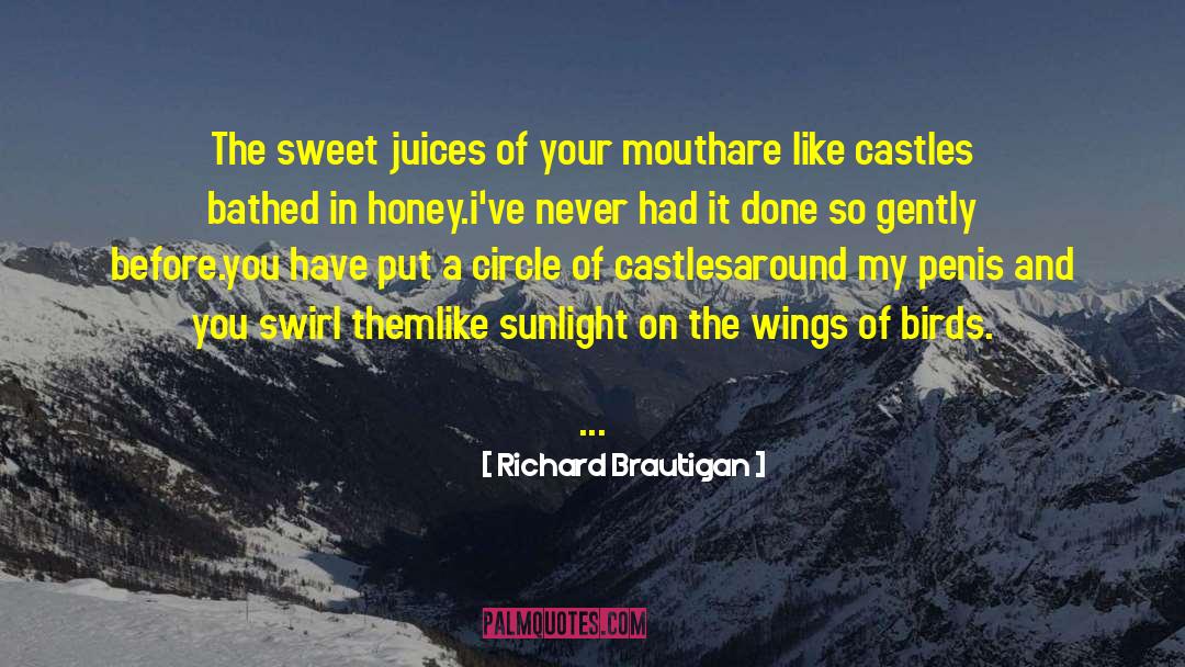 Richard Brautigan Quotes: The sweet juices of your