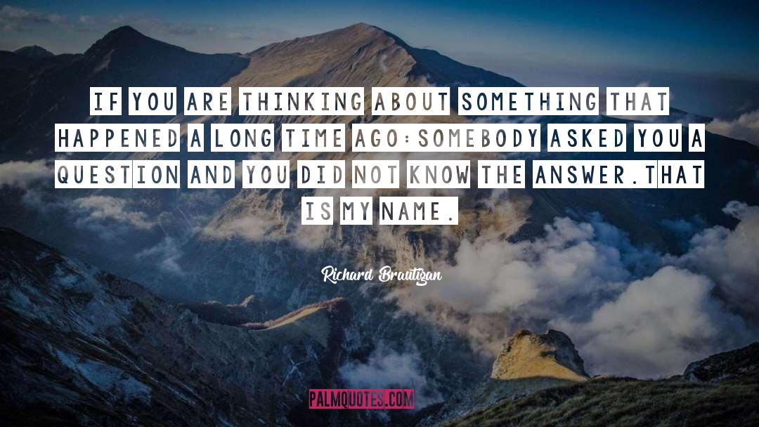 Richard Brautigan Quotes: If you are thinking about