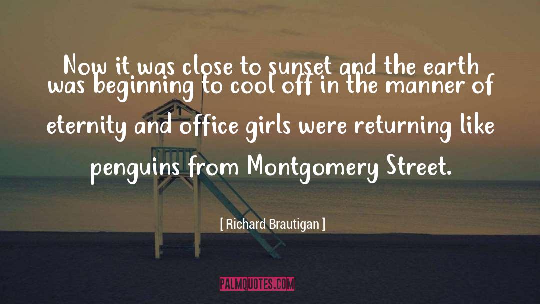 Richard Brautigan Quotes: Now it was close to