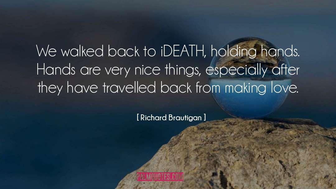 Richard Brautigan Quotes: We walked back to iDEATH,