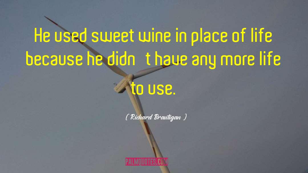 Richard Brautigan Quotes: He used sweet wine in