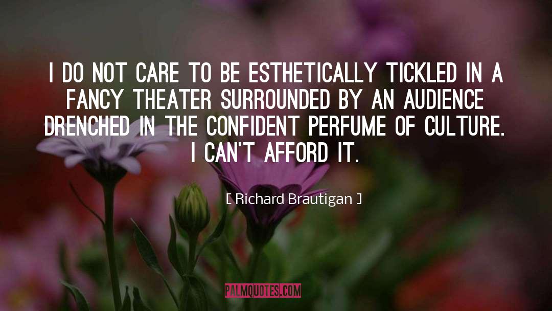 Richard Brautigan Quotes: I do not care to