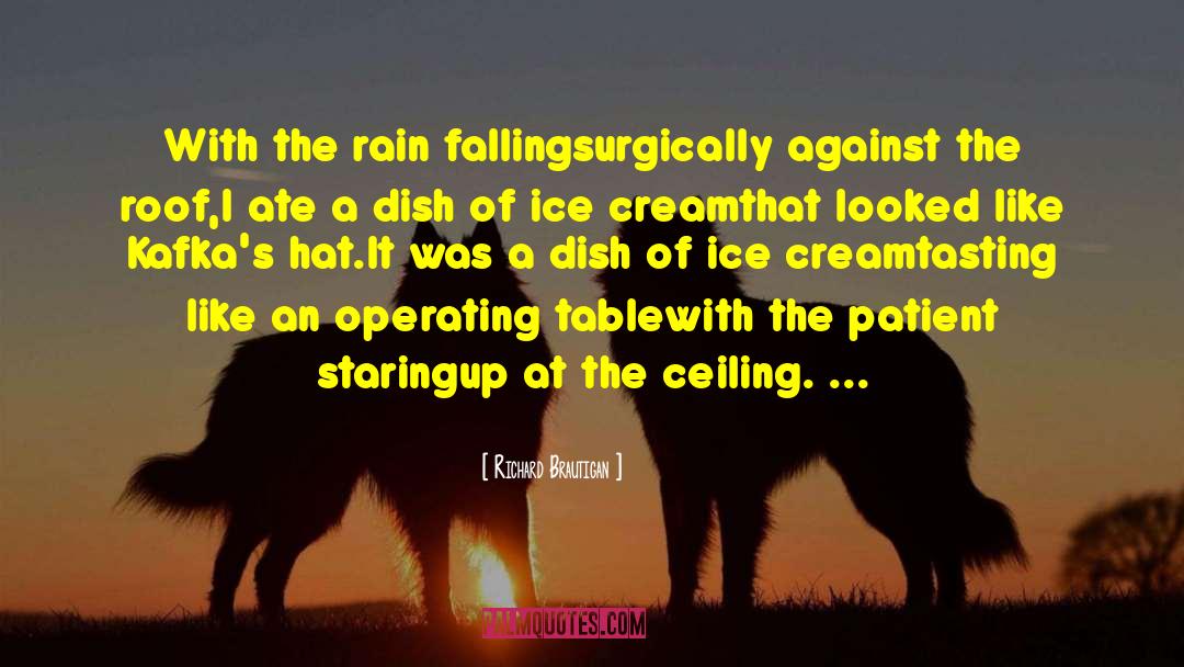 Richard Brautigan Quotes: With the rain falling<br>surgically against