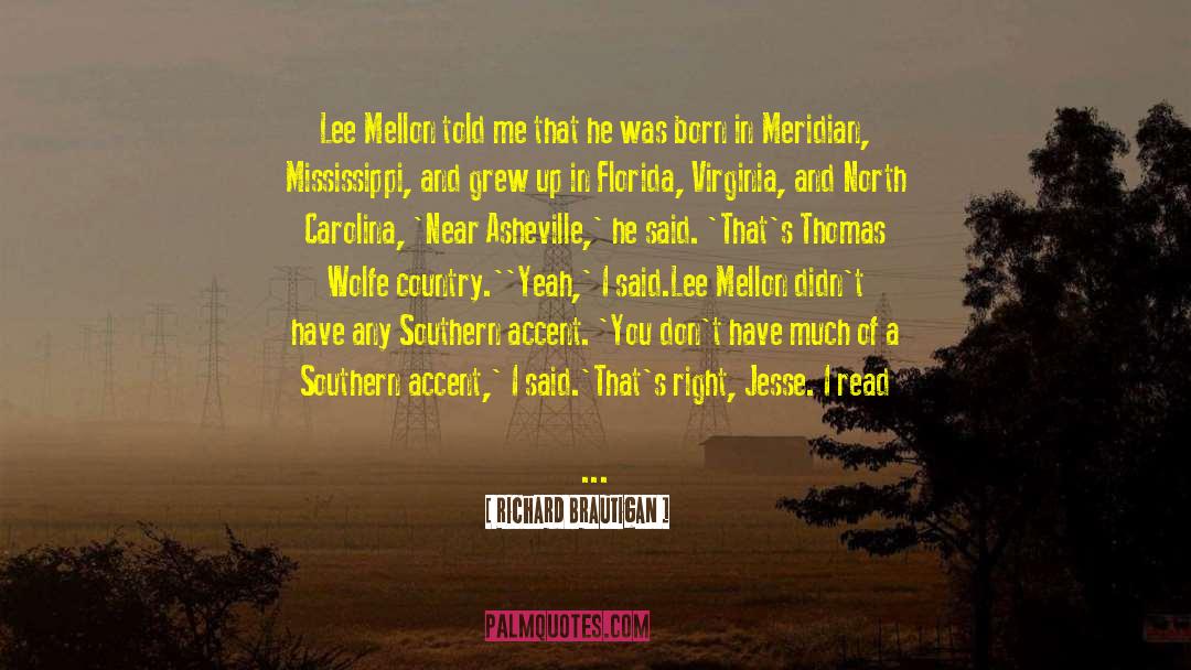 Richard Brautigan Quotes: Lee Mellon told me that