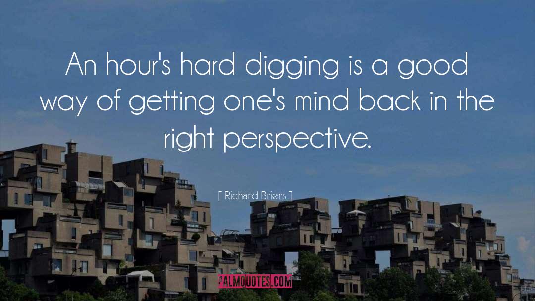 Richard Briers Quotes: An hour's hard digging is