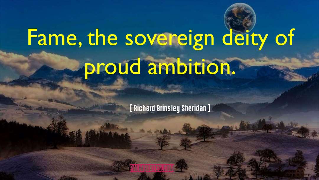 Richard Brinsley Sheridan Quotes: Fame, the sovereign deity of
