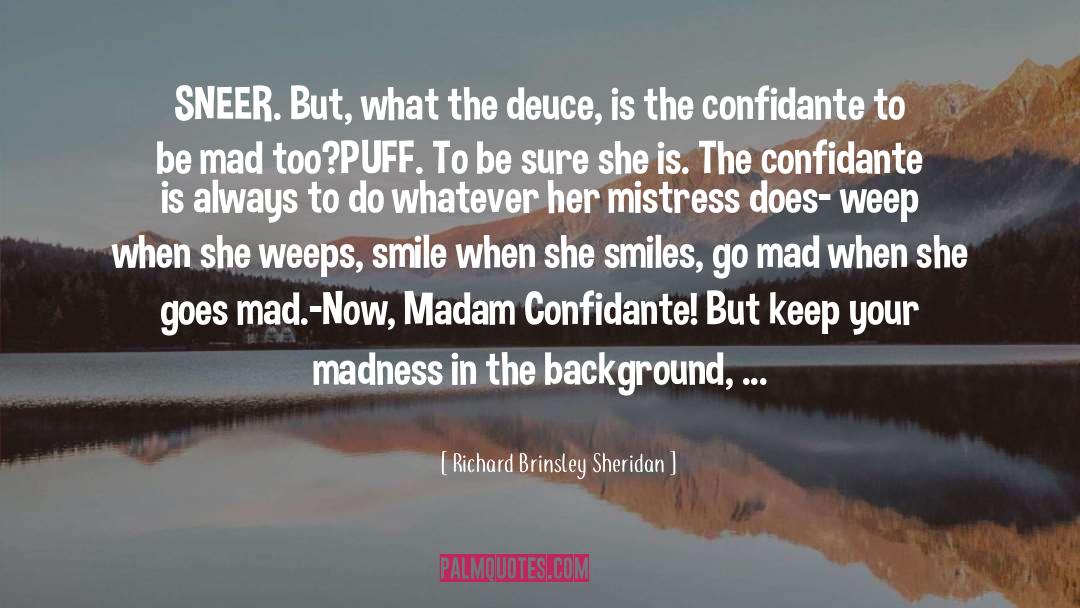 Richard Brinsley Sheridan Quotes: SNEER. But, what the deuce,