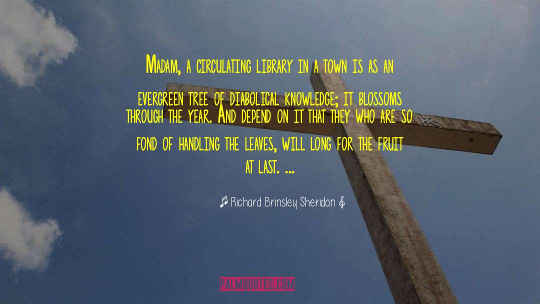 Richard Brinsley Sheridan Quotes: Madam, a circulating library in