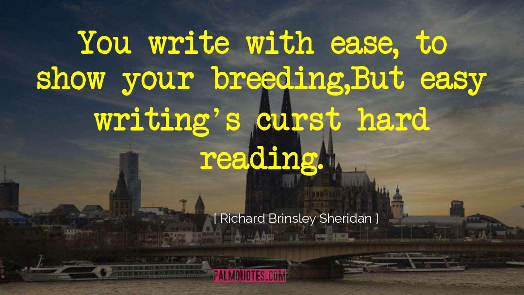 Richard Brinsley Sheridan Quotes: You write with ease, to