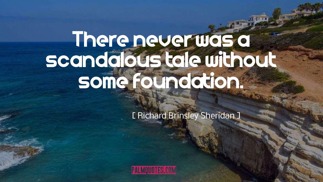 Richard Brinsley Sheridan Quotes: There never was a scandalous