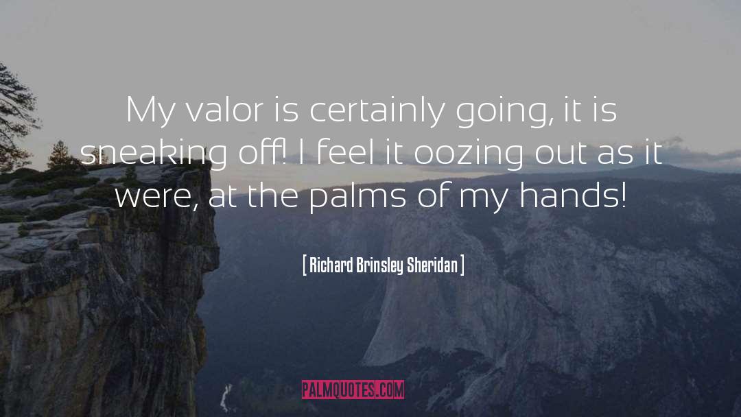 Richard Brinsley Sheridan Quotes: My valor is certainly going,