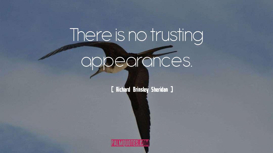 Richard Brinsley Sheridan Quotes: There is no trusting appearances.