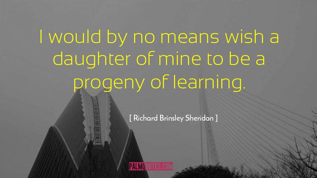 Richard Brinsley Sheridan Quotes: I would by no means