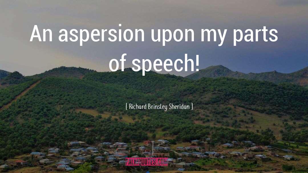 Richard Brinsley Sheridan Quotes: An aspersion upon my parts