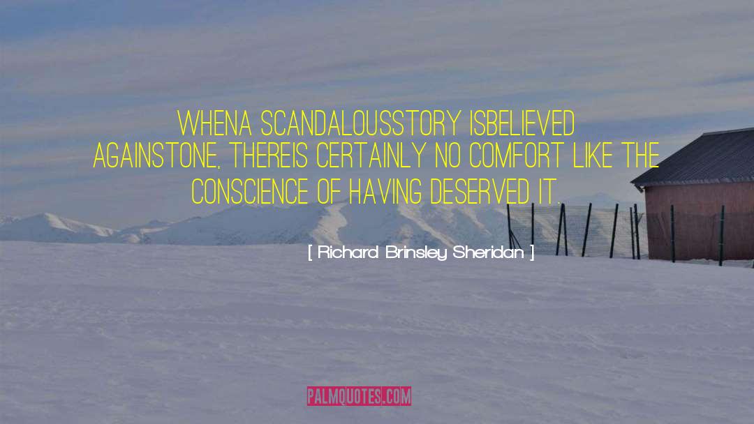 Richard Brinsley Sheridan Quotes: Whena scandalousstory isbelieved againstone, thereis