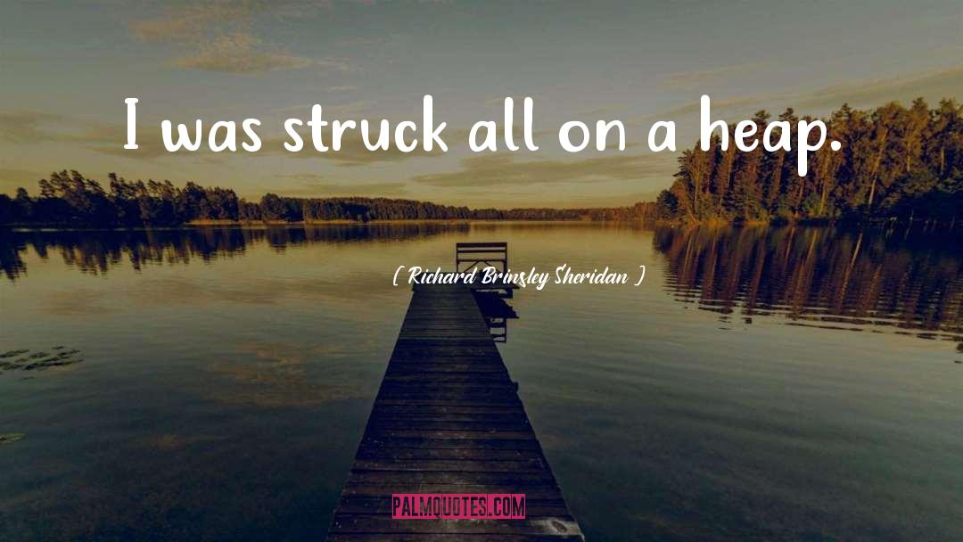 Richard Brinsley Sheridan Quotes: I was struck all on